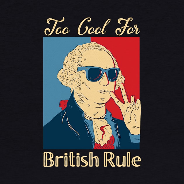 Too Cool for British Rule 4th of July graphic  Washington design by Bluebird Moon